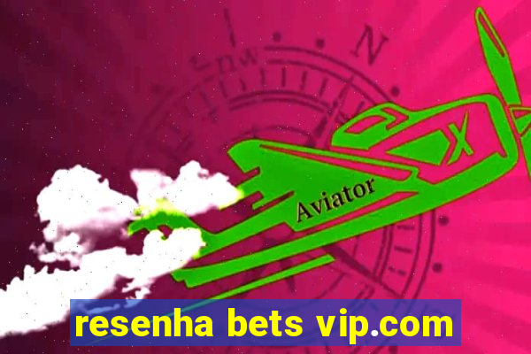 resenha bets vip.com